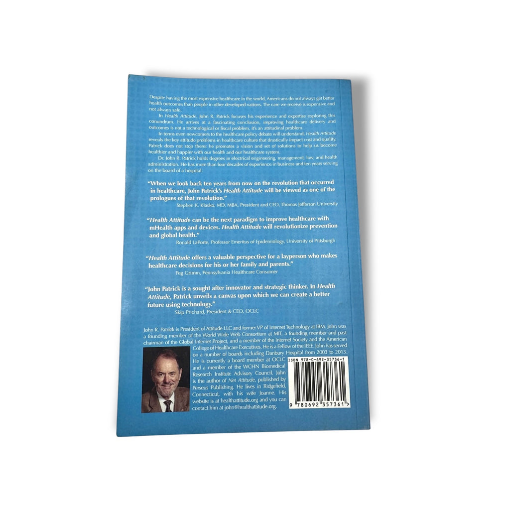 Health Attitude: Unraveling And Solving The Complexities Of Healthcare By John R. Patrick