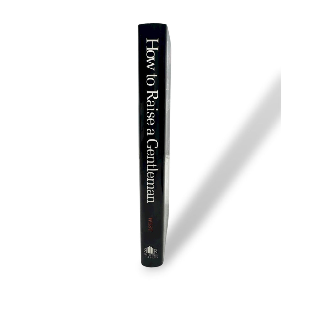 How To Raise A Gentleman: A Civilized Guide To Helping Your Son Through His Childhood By Kay West Hardcover