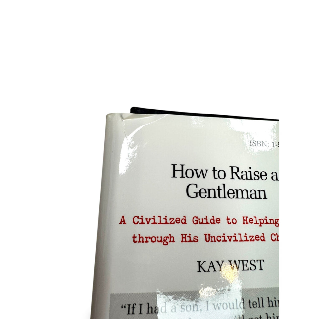 How To Raise A Gentleman: A Civilized Guide To Helping Your Son Through His Childhood By Kay West Hardcover