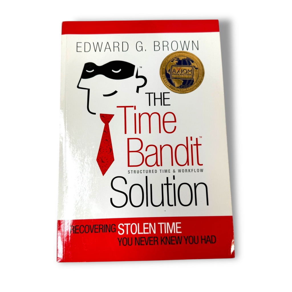 The Time Bandit Solution By Edward G Brown Structured Time & Workflow Management