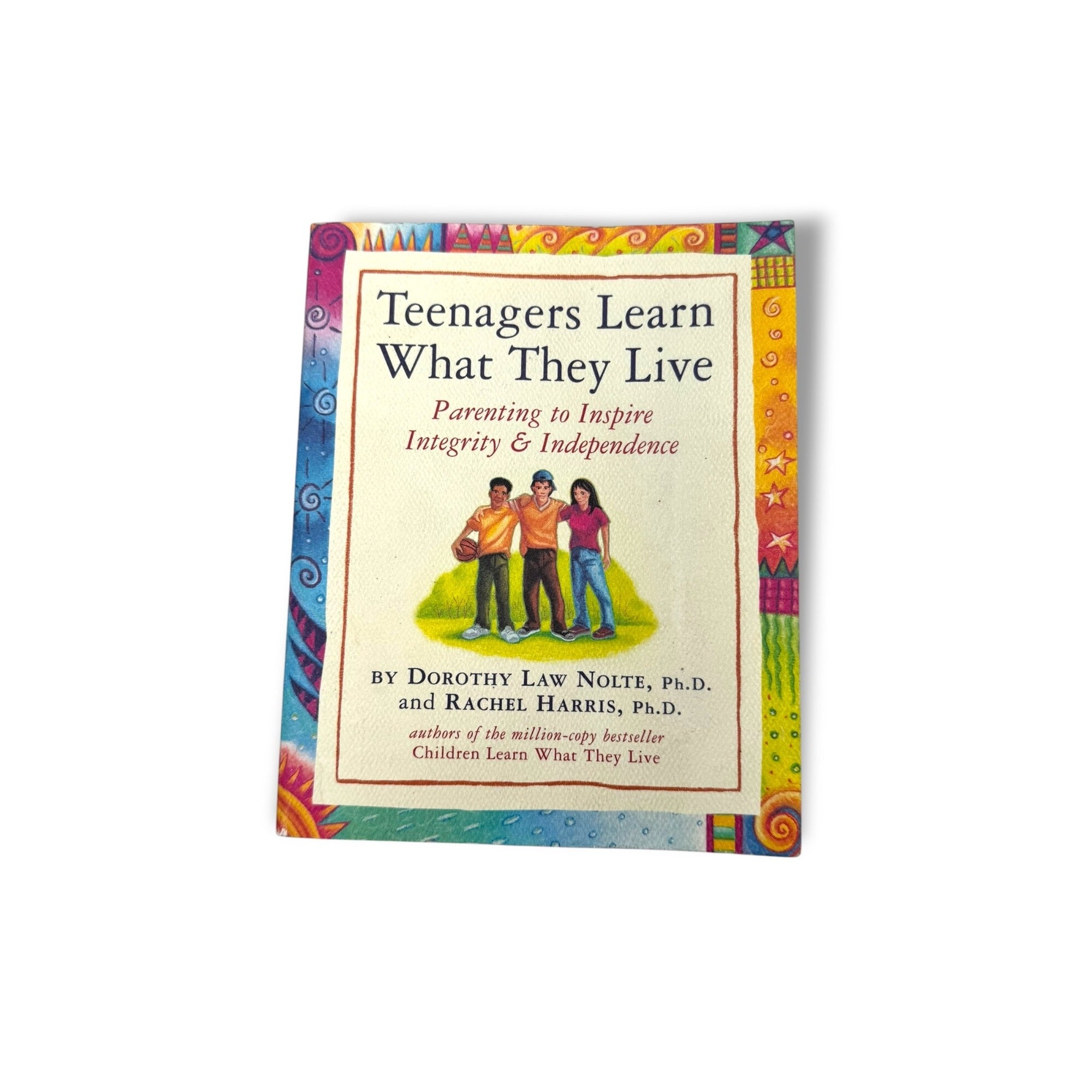Teenagers Learn What They Live By Dorothy Law Nolte & Rachel Harris Ph.D.