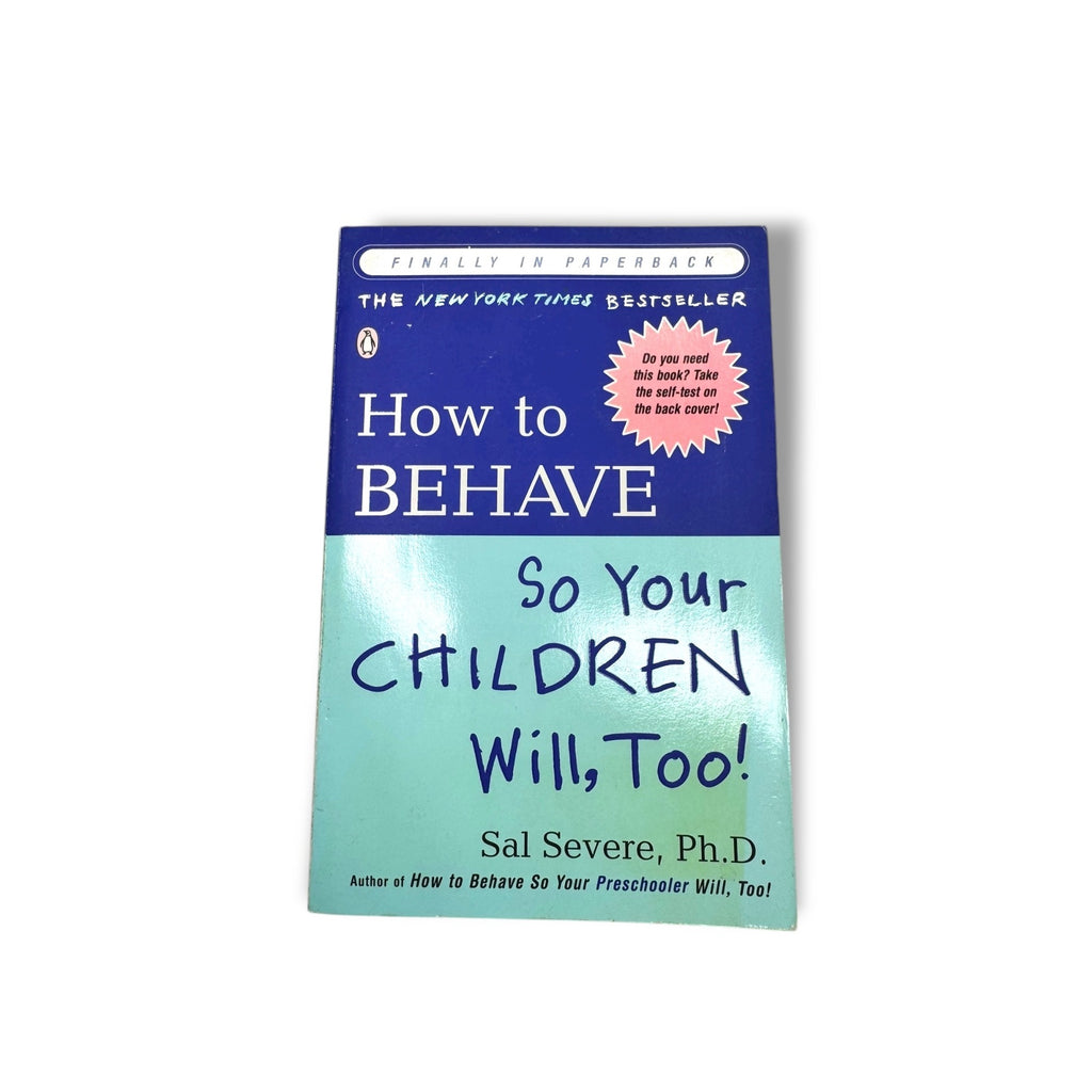 How To Behave So Your Children Will Too! By Sal Severe Ph.D. Parenting Advice Book