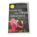 Raising Kids For True Greatness By Dr. Tim Kimmel